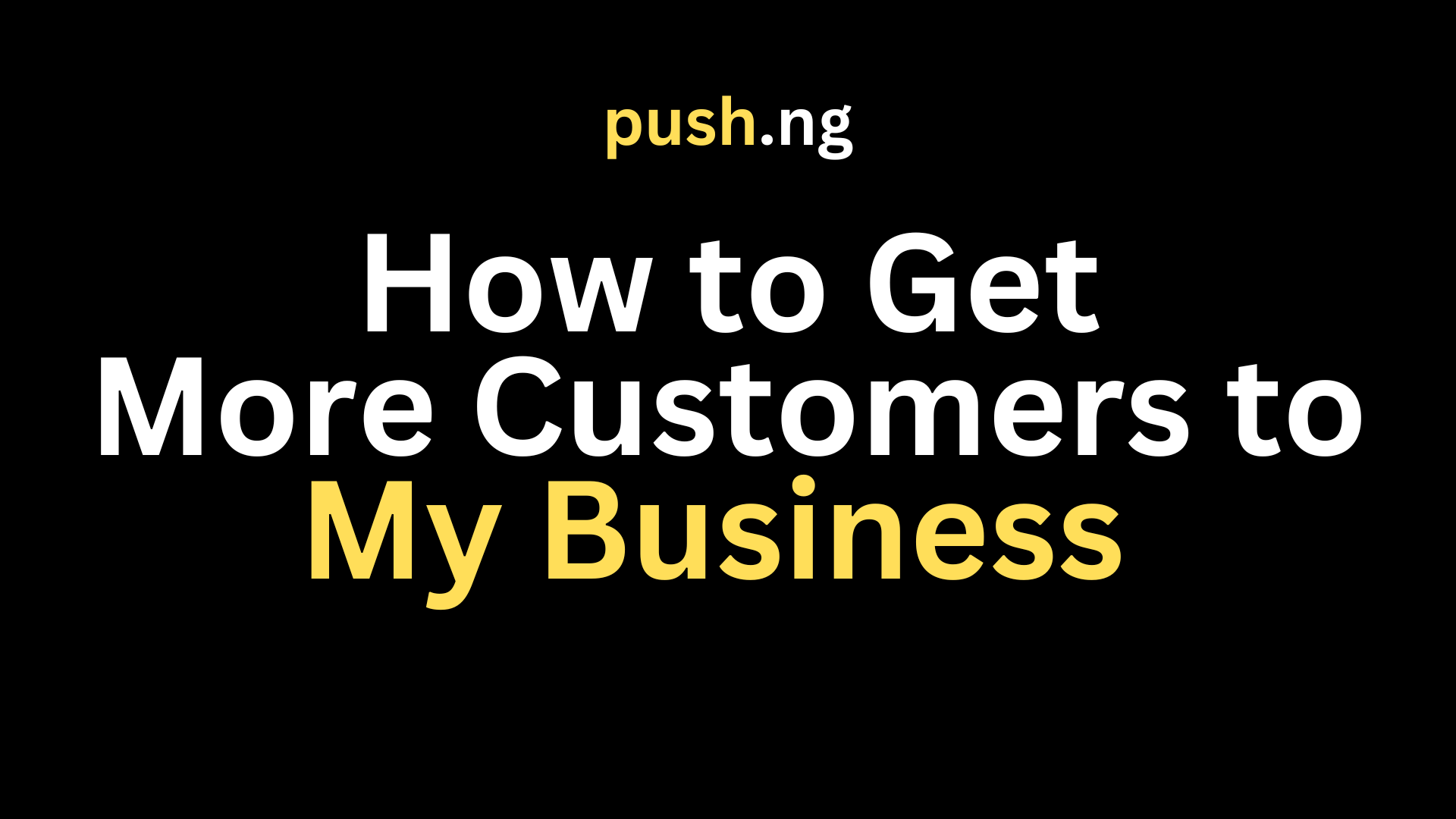 You are currently viewing How to Get More Customers to My Business with Push.NG: 100% Growth in Months